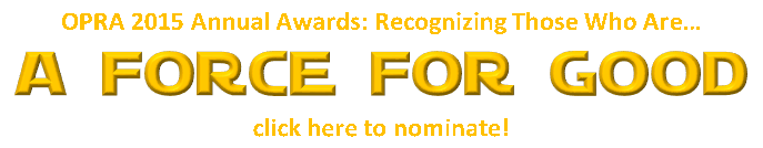 OPRA 2015 Annual Awards: Recognizing Those Who Are…
A FORCE FOR GOOD
click here to nominate!
